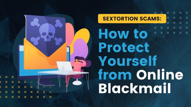Sextortion and Online Blackmail: How to Protect Yourself